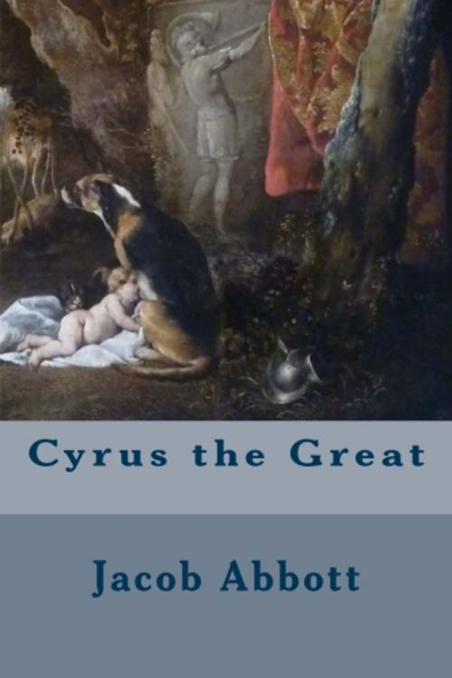 Cover of the book Cyrus the Great by Jacob Abbott, True North