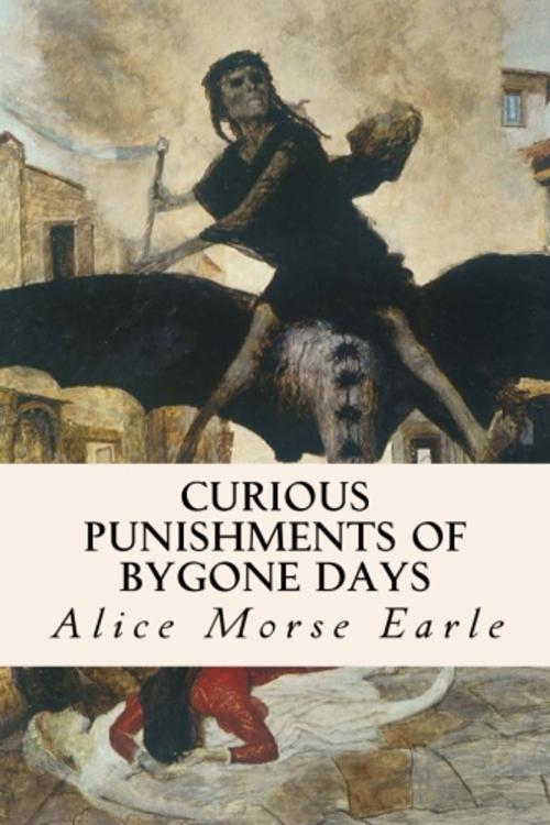 Cover of the book Curious Punishments of Bygone Days by Alice Morse Earle, True North