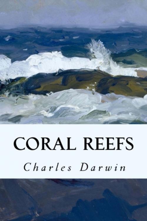 Cover of the book Coral Reefs by Charles Darwin, True North