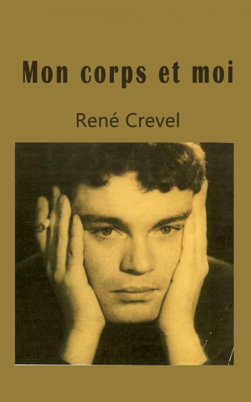 Cover of the book Mon corps et moi by René Crevel, Genevieve LECOINTE