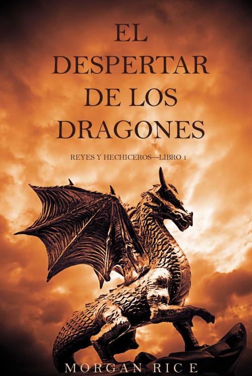 Cover of the book El Despertar de los Dragones (Reyes y Hechiceros—Libro 1) by Morgan Rice, Morgan Rice