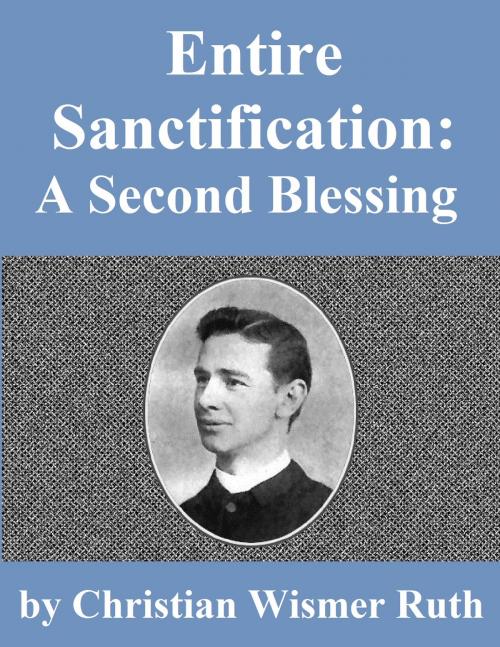 Cover of the book Entire Sanctification: A Second Blessing by Christian Wismer Ruth, Jawbone Digital