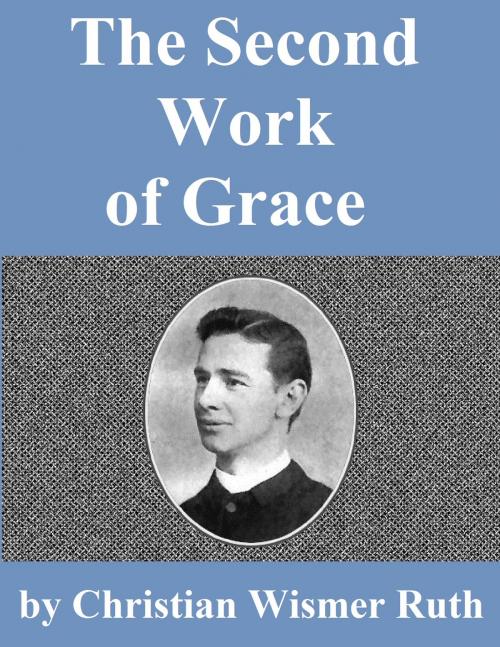 Cover of the book The Second Work Of Grace by Christian Wismer Ruth, Jawbone Digital