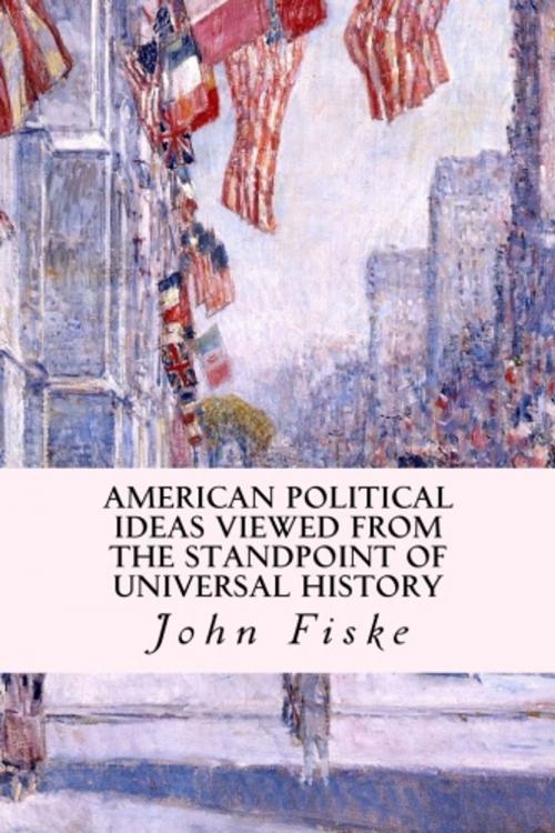 Cover of the book American Political Ideas Viewed from the Standpoint of Universal History by John Fiske, True North