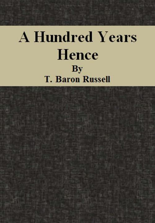 Cover of the book A Hundred Years Hence by T. Baron Russell, cbook6556