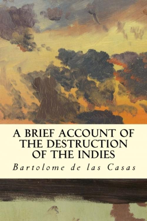 Cover of the book A Brief Account of the Destruction of the Indies by Bartolome de las Casas, True North
