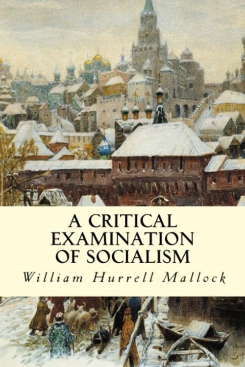 Cover of the book A Critical Examination of Socialism by William Hurrell Mallock, True North