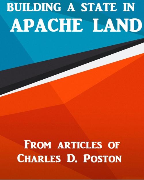 Cover of the book Building a State in Apache Land by Charles D. Poston, Variety Books
