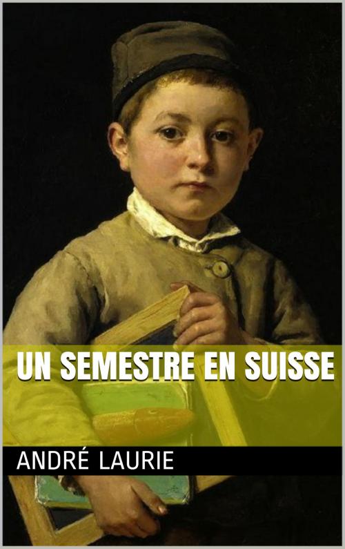 Cover of the book Un semestre en Suisse by André Laurie, NA