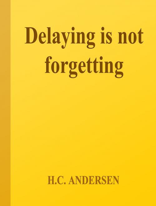 Cover of the book Delaying Is Not Forgetting by H.C. Andersen, Media Galaxy