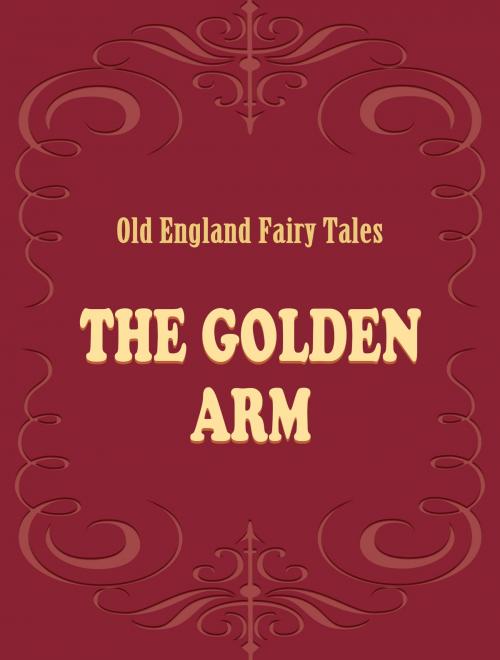 Cover of the book The Golden Arm by Old England Fairy Tales, Media Galaxy