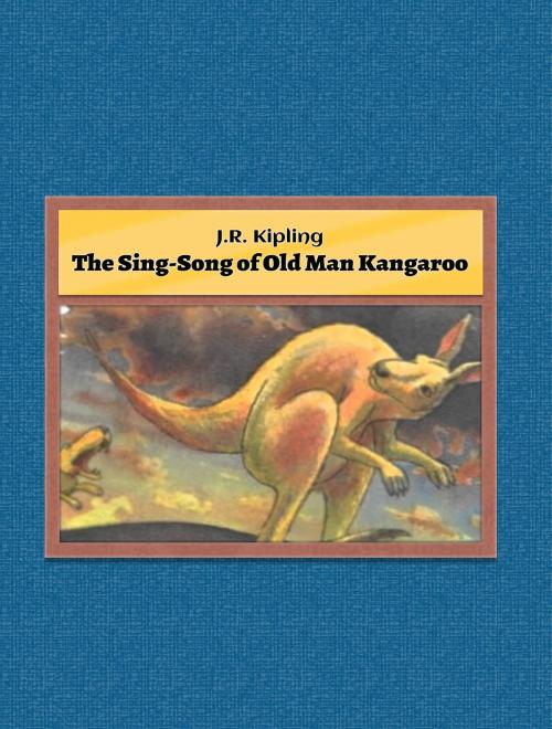 Cover of the book The Sing-Song of Old Man Kangaroo by J.R. Kipling, Media Galaxy
