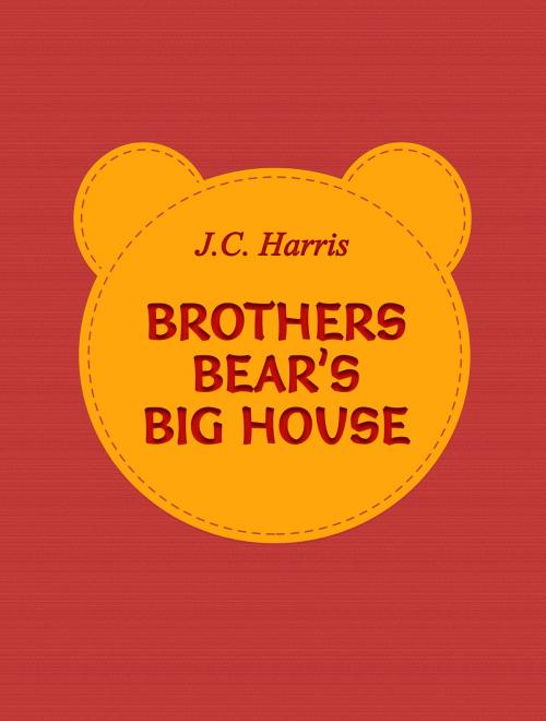 Cover of the book Brothers Bear’s Big House by J.C. Harris, Media Galaxy