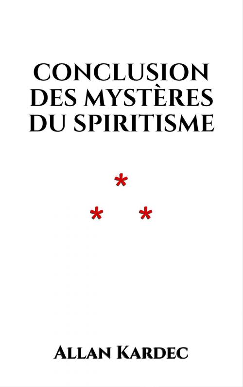 Cover of the book Conclusion des mystères du spiritisme by Allan Kardec, Edition du Phoenix d'Or