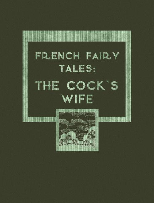 Cover of the book The Cock's Wife by French Fairy Tales, Media Galaxy