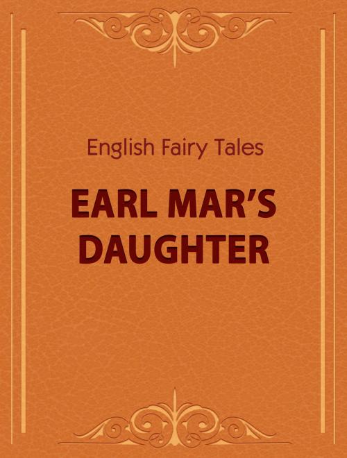 Cover of the book Earl Mar’s Daughter by English Fairy Tales, Media Galaxy