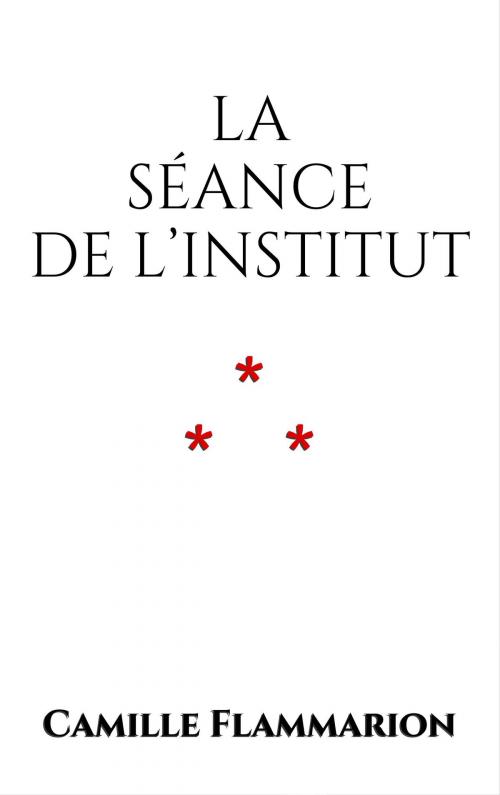Cover of the book La séance de l’Institut by Camille Flammarion, Edition du Phoenix d'Or