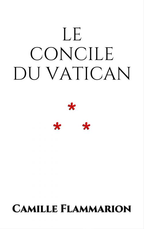 Cover of the book Le concile du Vatican by Camille Flammarion, Edition du Phoenix d'Or