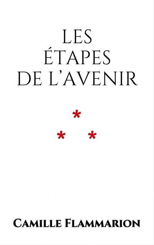 Cover of the book Les étapes de l’avenir by Camille Flammarion, Edition du Phoenix d'Or