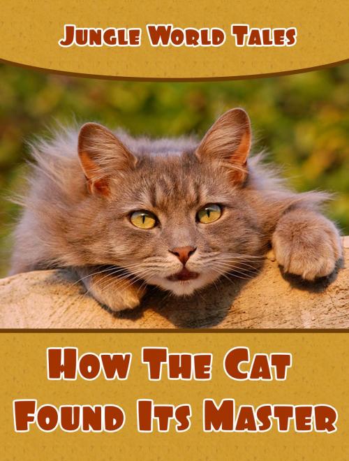 Cover of the book How The Cat Found Its Master by Jungle World Tales, Media Galaxy