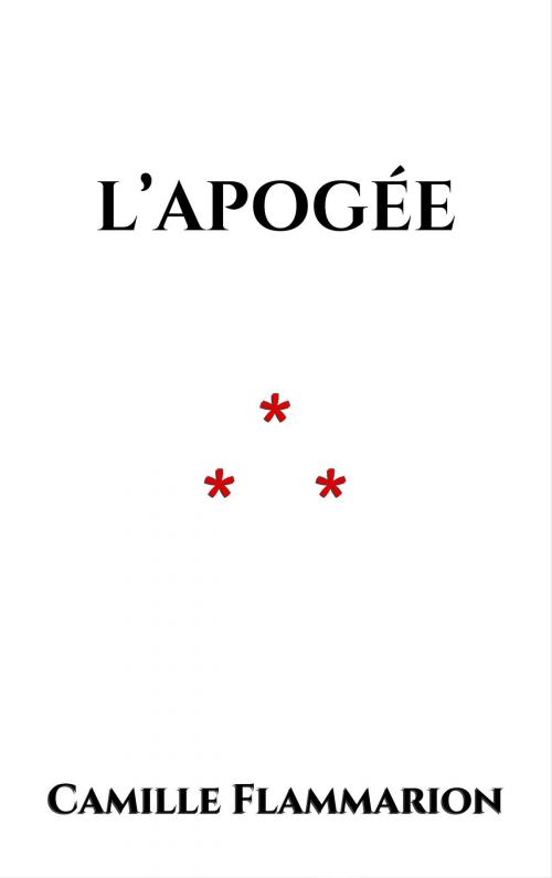 Cover of the book L’apogée by Camille Flammarion, Edition du Phoenix d'Or