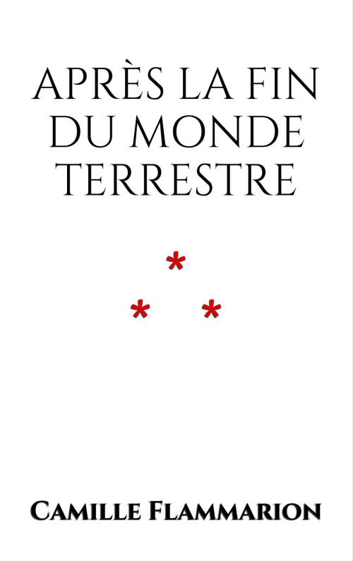 Cover of the book Après la fin du monde terrestre by Camille Flammarion, Edition du Phoenix d'Or