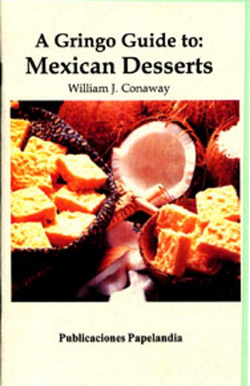 Cover of the book A Gringo Guide to: Mexican Desserts by William J. Conaway, Publicaciones Papelandia