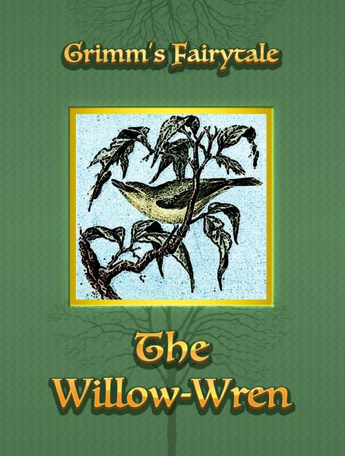 Cover of the book The Willow-Wren by Grimm’s Fairytale, Media Galaxy