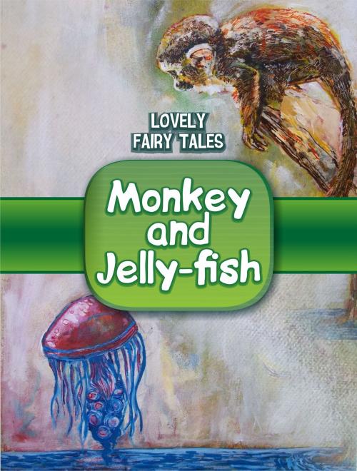 Cover of the book Monkey and Jelly-fish by Lovely Fairy Tales, Media Galaxy