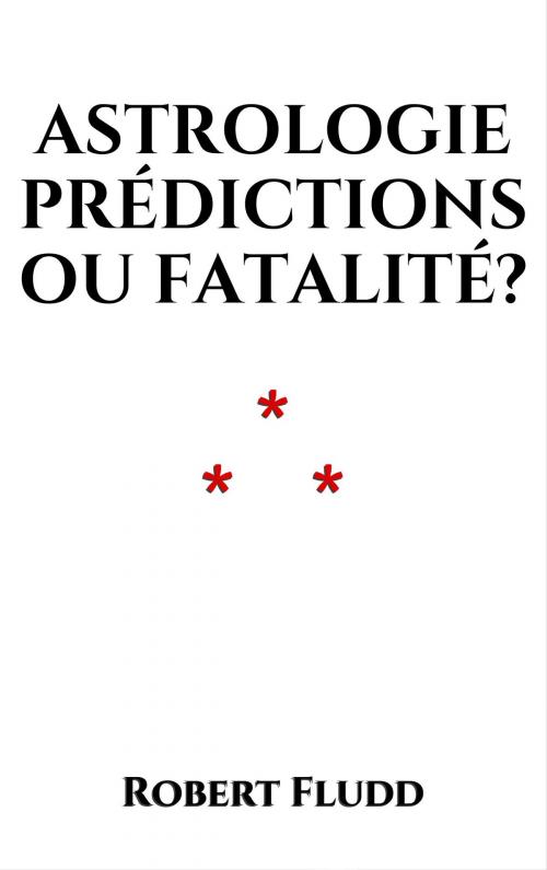 Cover of the book Astrologie , prédictions ou fatalité? by Robert Fludd, Edition du Phoenix d'Or
