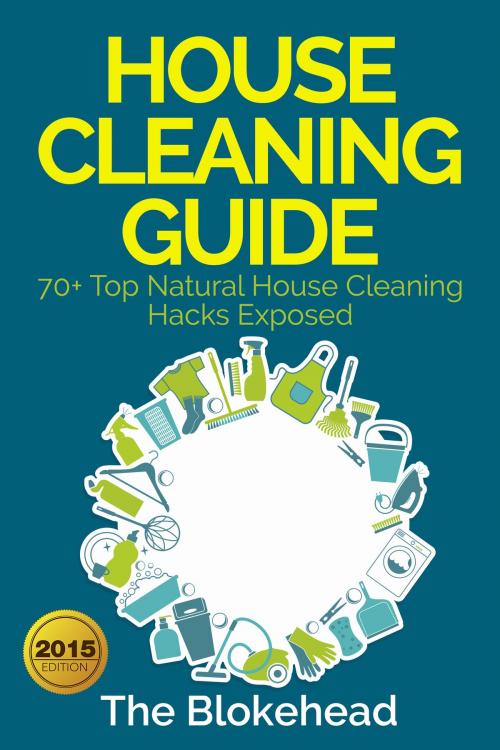Cover of the book House Cleaning Guide : 70+ Top Natural House Cleaning Hacks Exposed by The Blokehead, Yap Kee Chong