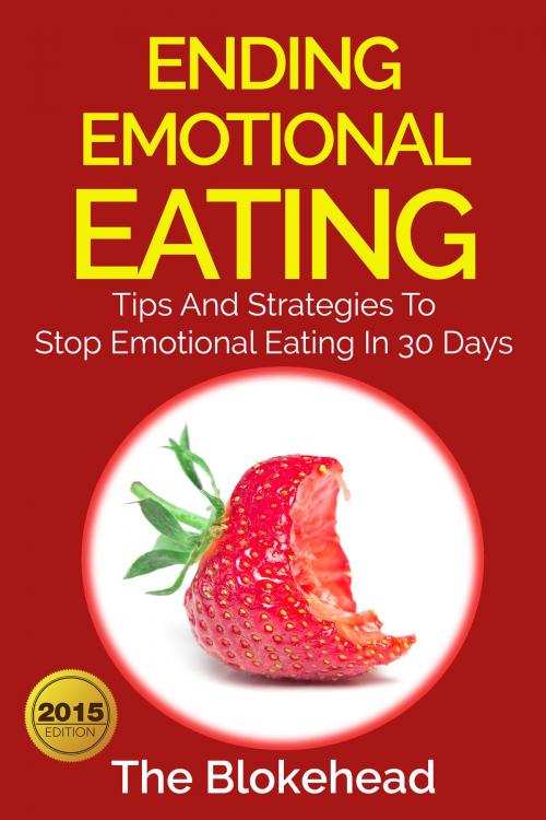 Cover of the book Ending Emotional Eating : Tips And Strategies To Stop Emotional Eating In 30 Days by The Blokehead, Yap Kee Chong