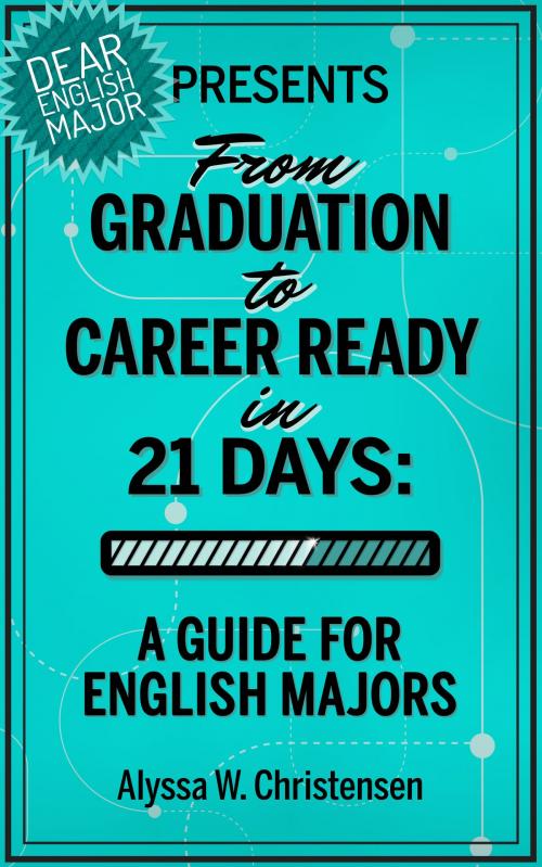 Cover of the book From Graduation to Career Ready in 21 Days by Alyssa Christensen, Dear English Major