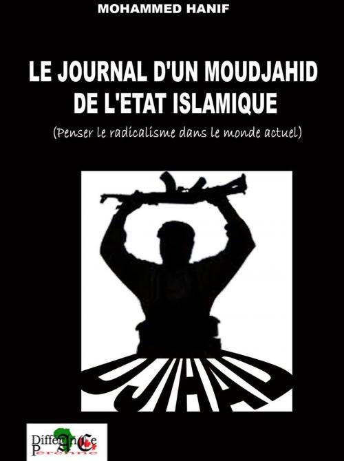 Cover of the book Journal d’un Moujahid de l’État Islamique by Mohammed HANIF, LES EDITIONS DIFFERANCE PERENNE