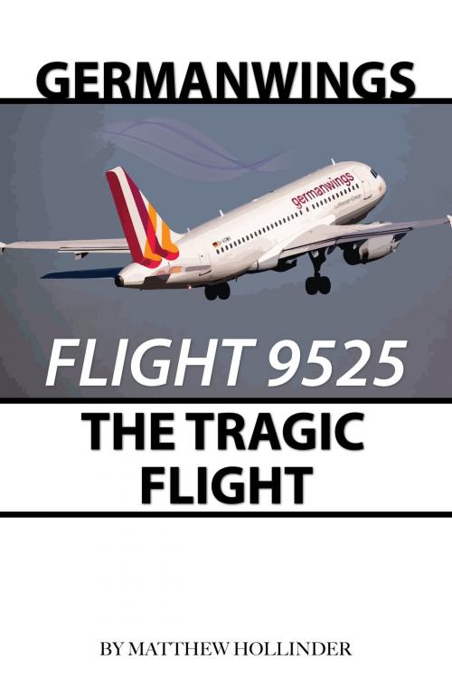 Cover of the book Germanwings Flight 9525: The Tragic Flight by Matthew Hollinder, Conceptual Kings