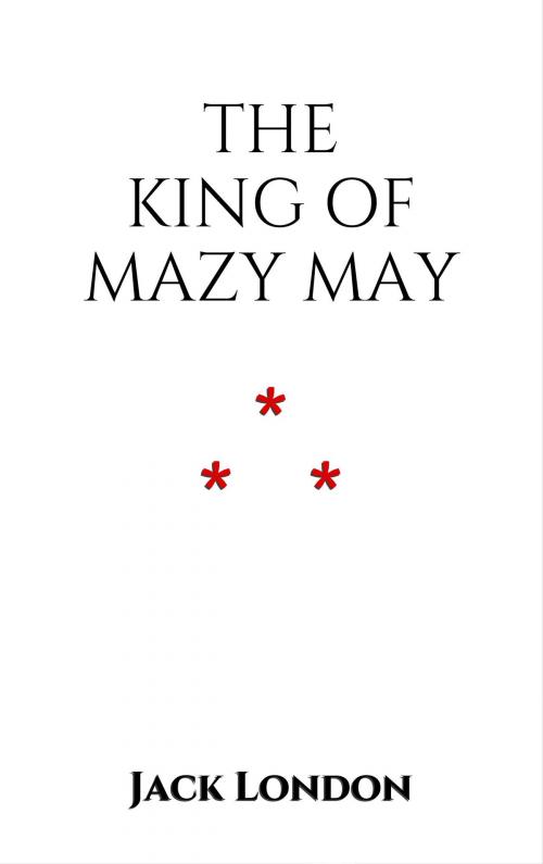 Cover of the book The King of Mazy May by Jack London, Edition du Phoenix d'Or