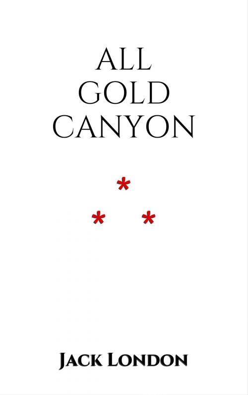 Cover of the book All Gold Canyon by Jack London, Edition du Phoenix d'Or