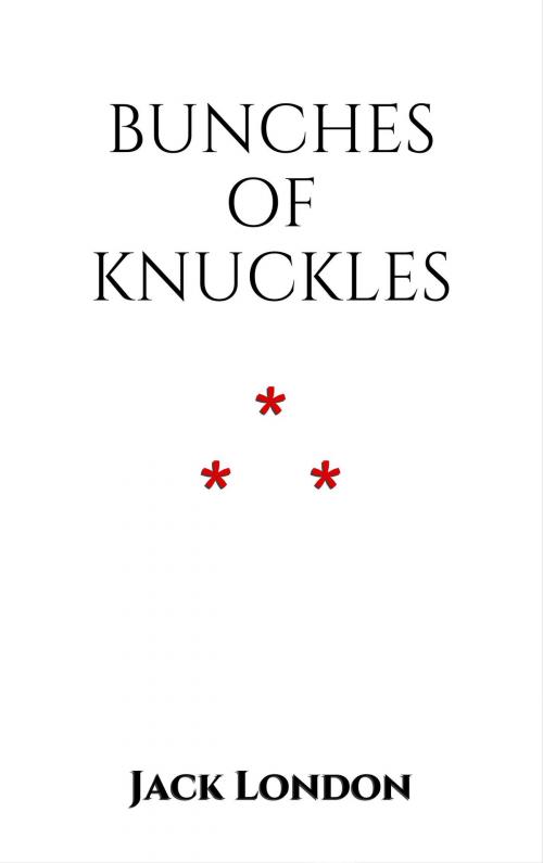 Cover of the book Bunches of Knuckles by Jack London, Edition du Phoenix d'Or