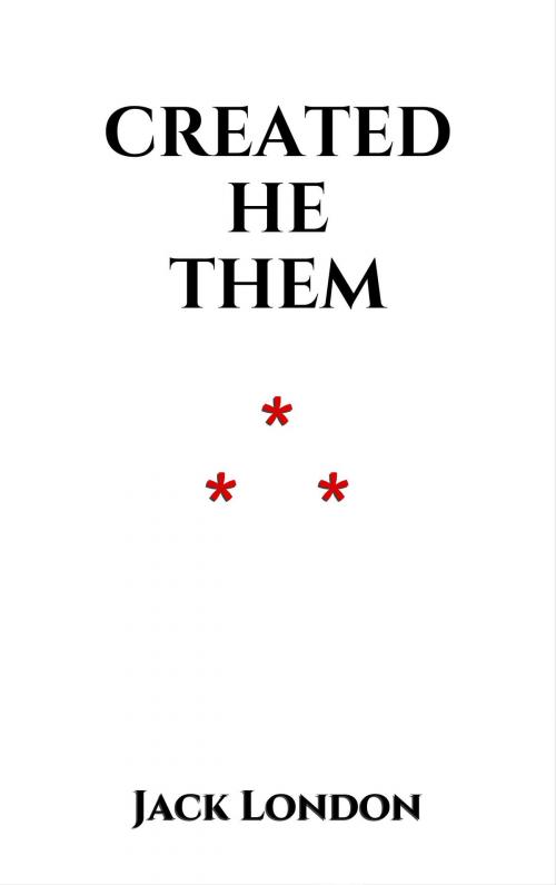 Cover of the book Created He Them by Jack London, Edition du Phoenix d'Or