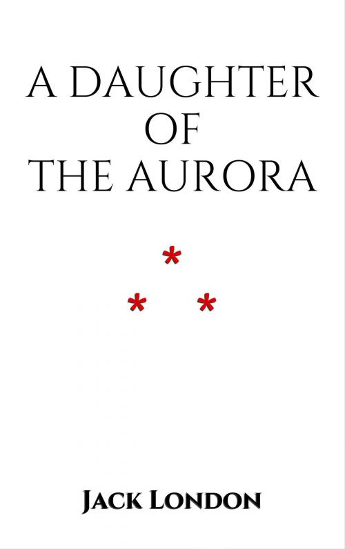 Cover of the book A Daughter of the Aurora by Jack London, Edition du Phoenix d'Or