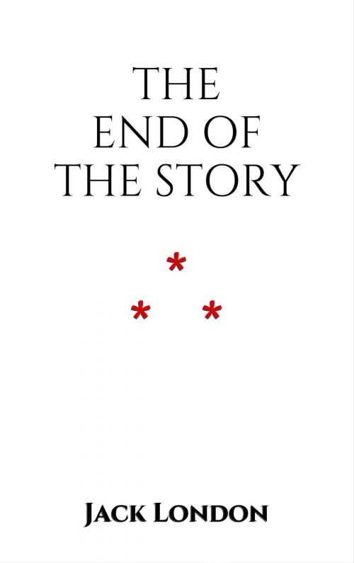 Cover of the book The End of the Story by Jack London, Edition du Phoenix d'Or