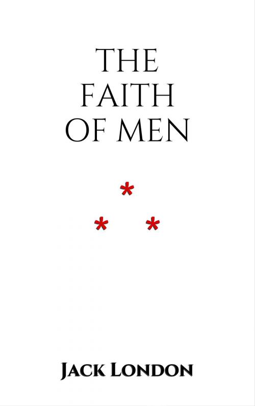 Cover of the book The Faith of Men by Jack London, Edition du Phoenix d'Or