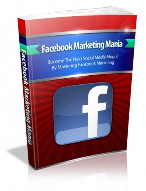 Cover of the book Facebook Marketing Mania by SoftTech, SoftTech