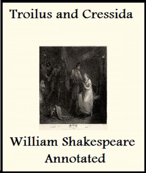 Cover of the book The History of Troilus and Cressida (Annotated) by William Shakespeare, Bronson Tweed Publishing