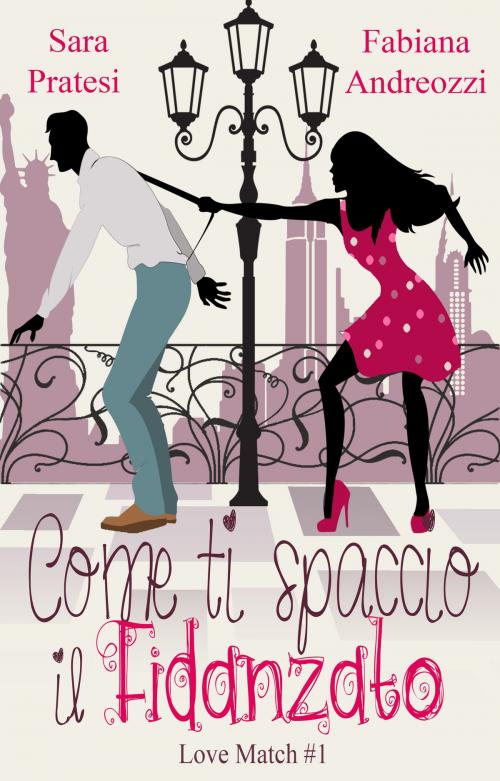 Cover of the book Come ti spaccio il fidanzato by Sara Pratesi, Fabiana Andreozzi, self