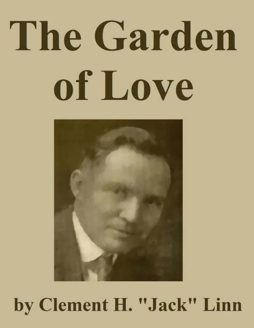 Cover of the book The Garden of Love by C. H. "Jack" Linn, Jawbone Digital