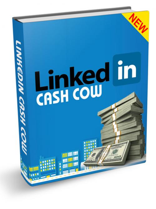 Cover of the book LinkedIn Cash Cow by Anonymous, Consumer Oriented Ebooks Publisher
