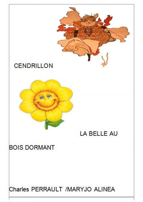 Cover of the book CENDRILLON , LA BELLE AU BOIS DORMANT by Charles PERRAULT, Alinéa Maryjo