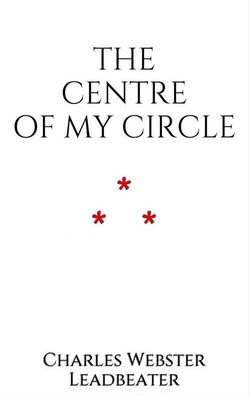 Cover of the book The Centre of my Circle by Charles Webster Leadbeater, Edition du Phoenix d'Or