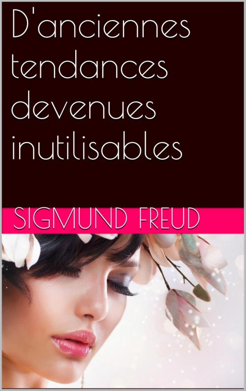 Cover of the book D'anciennes tendances devenues inutilisables by Sigmund Freud, NA